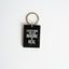 Everything you can imagine keychain